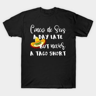 Cinco De Seis A Day Late But Never a Taco Short T-Shirt